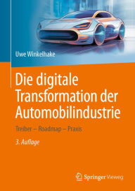 Title: Die digitale Transformation der Automobilindustrie: Treiber - Roadmap - Praxis, Author: Uwe Winkelhake