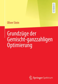 Title: Grundzï¿½ge der Gemischt-ganzzahligen Optimierung, Author: Oliver Stein