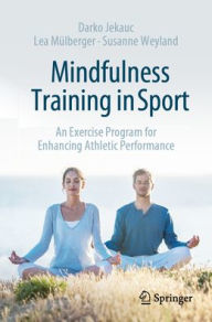 Title: Mindfulness Training in Sport: An Exercise Program for Enhancing Athletic Performance, Author: Darko Jekauc