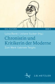 Title: Chronistin und Kritikerin der Moderne: Zum Werk Gabriele Tergits, Author: Luisa Banki