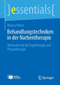 Title: Behandlungstechniken in der Narbentherapie: Methoden für die Ergotherapie und Physiotherapie, Author: Bianca Peters