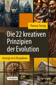 Title: Die 22 kreativen Prinzipien der Evolution: Gezeigt an 6 Disziplinen, Author: Thomas Servay