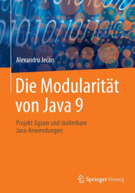 Title: Die Modularität von Java 9: Projekt Jigsaw und skalierbare Java-Anwendungen, Author: Alexandru Jecan