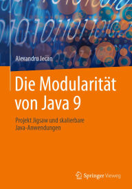 Title: Die Modularitï¿½t von Java 9: Projekt Jigsaw und skalierbare Java-Anwendungen, Author: Alexandru Jecan