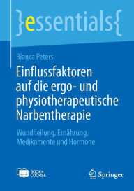 Title: Einflussfaktoren auf die ergo- und physiotherapeutische Narbentherapie: Wundheilung, Ernï¿½hrung, Medikamente und Hormone, Author: Bianca Peters