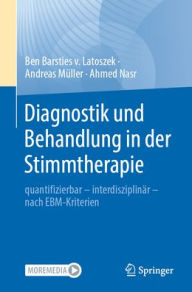 Title: Diagnostik und Behandlung in der Stimmtherapie: quantifizierbar - interdisziplinär - nach EBM-Kriterien, Author: Ben Barsties v. Latoszek