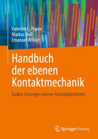 Title: Handbuch der ebenen Kontaktmechanik: Exakte Lï¿½sungen ebener Kontaktprobleme, Author: Valentin L. Popov