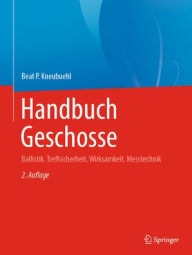 Title: Handbuch Geschosse: Ballistik. Treffsicherheit. Wirksamkeit. Messtechnik, Author: Beat P. Kneubuehl