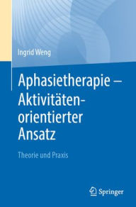 Title: Aphasietherapie - Aktivitätenorientierter Ansatz: Theorie und Praxis, Author: Ingrid Weng