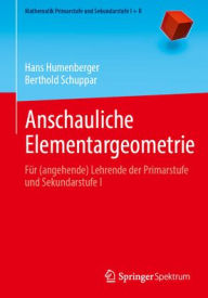 Title: Anschauliche Elementargeometrie: Für (angehende) Lehrende der Primarstufe und Sekundarstufe I, Author: Hans Humenberger