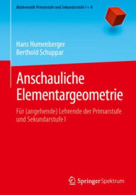 Title: Anschauliche Elementargeometrie: Für (angehende) Lehrende der Primarstufe und Sekundarstufe I, Author: Hans Humenberger