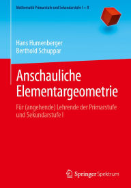 Title: Anschauliche Elementargeometrie: Für (angehende) Lehrende der Primarstufe und Sekundarstufe I, Author: Hans Humenberger