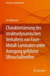 Title: Charakterisierung des strukturdynamischen Verhaltens von Faser-Metall-Laminaten unter Anregung geführter Ultraschallwellen, Author: Liv Rittmeier