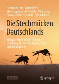 Title: Die Stechmücken Deutschlands: Biologie, Medizinische Relevanz, Forschung, Taxonomie, Bestimmung und Bekämpfung, Author: Norbert Becker