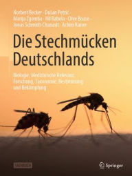 Title: Die Stechmücken Deutschlands: Biologie, Medizinische Relevanz, Forschung, Taxonomie, Bestimmung und Bekämpfung, Author: Norbert Becker