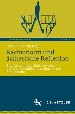 Rechtsnorm und ästhetische Reflexion: Studien zum Verhältnis zwischen den Hermeneutiken des Rechts der Literatur