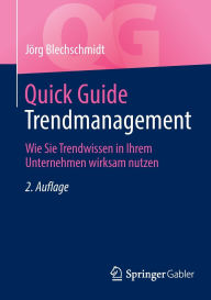 Title: Quick Guide Trendmanagement: Wie Sie Trendwissen in Ihrem Unternehmen wirksam nutzen, Author: Jïrg Blechschmidt