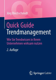 Title: Quick Guide Trendmanagement: Wie Sie Trendwissen in Ihrem Unternehmen wirksam nutzen, Author: Jörg Blechschmidt