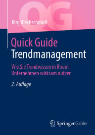 Title: Quick Guide Trendmanagement: Wie Sie Trendwissen in Ihrem Unternehmen wirksam nutzen, Author: Jörg Blechschmidt