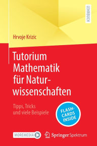 Title: Tutorium Mathematik für Naturwissenschaften: Tipps, Tricks und viele Beispiele, Author: Hrvoje Krizic