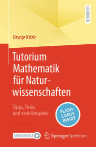 Title: Tutorium Mathematik fï¿½r Naturwissenschaften: Tipps, Tricks und viele Beispiele, Author: Hrvoje Krizic
