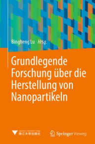Title: Grundlegende Forschung über die Herstellung von Nanopartikeln, Author: Bingheng Lu