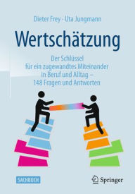 Title: Wertschätzung: Der Schlüssel für ein zugewandtes Miteinander in Beruf und Alltag - 148 Fragen und Antworten, Author: Dieter Frey