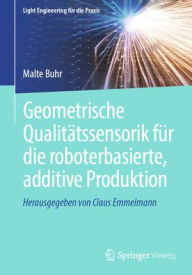 Title: Geometrische Qualitätssensorik für die roboterbasierte, additive Produktion, Author: Malte Buhr