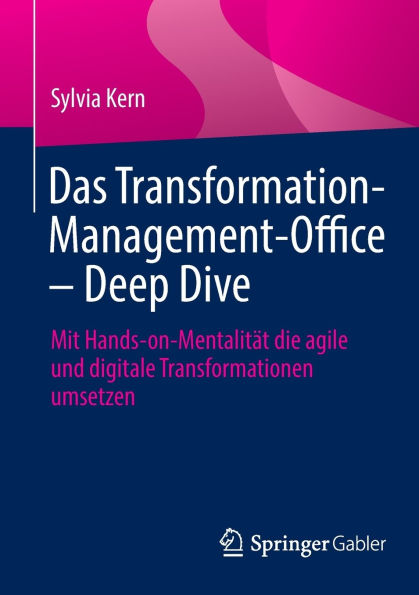 Das Transformation-Management-Office - Deep Dive: Mit Hands-on-Mentalität die agile und digitale Transformationen umsetzen