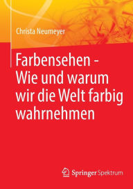 Title: Farbensehen - Wie und warum wir die Welt farbig wahrnehmen, Author: Christa Neumeyer