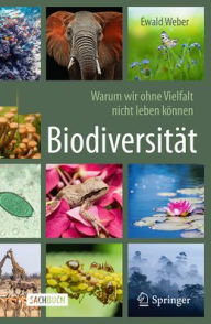 Title: Biodiversität - Warum wir ohne Vielfalt nicht leben können, Author: Ewald Weber