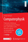 Computerphysik: Praktische Einführung in computergestützte Physik mit C und Python sowie Numerik anhand von physikalischen Anwendungen