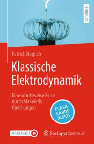 Title: Klassische Elektrodynamik: Eine schrittweise Reise durch Maxwells Gleichungen, Author: Patrick Heise