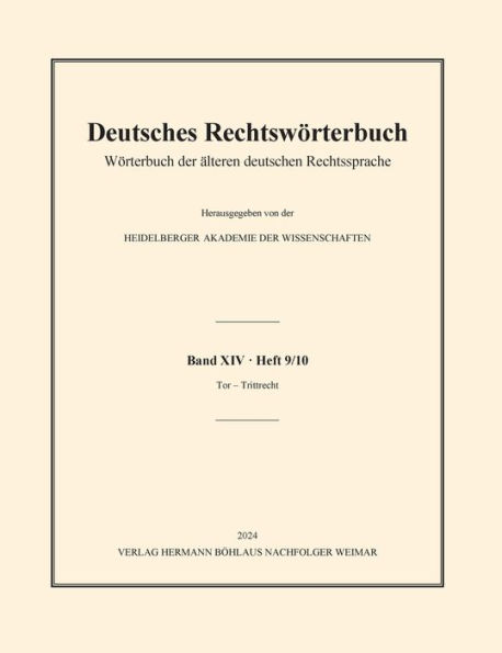 Deutsches Rechtswörterbuch: Wörterbuch der älteren deutschen Rechtssprache. Band XIV, Heft 9/10 - Tor - Trittrecht