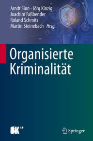 Title: Organisierte Kriminalitï¿½t: Systematische Analyse der Phï¿½nomenbereiche und mï¿½gliche staatliche Reaktionen, Author: Arndt Sinn