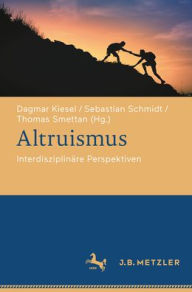 Title: Altruismus: Interdisziplinäre Perspektiven, Author: Dagmar Kiesel