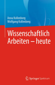 Title: Wissenschaftlich Arbeiten - heute, Author: Anna Kollenberg