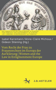 Title: Vom Recht der Frau zu Frauenrechten im Europa der Aufklärung I Women and the Law in Enlightenment Europe, Author: Isabel Karremann