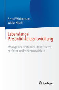 Title: Lebenslange Persönlichkeitsentwicklung: Management Potenzial identifizieren, entfalten und weiterentwickeln, Author: Bernd Wildenmann