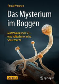 Title: Das Mysterium im Roggen: Mutterkorn und LSD - eine kulturhistorische Spurensuche, Author: Frank Petersen