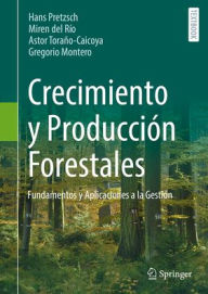 Title: Crecimiento y Producciï¿½n Forestales: Fundamentos y Aplicaciones a la Gestiï¿½n, Author: Hans Pretzsch