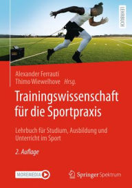 Title: Trainingswissenschaft für die Sportpraxis: Lehrbuch für Studium, Ausbildung und Unterricht im Sport, Author: Alexander Ferrauti