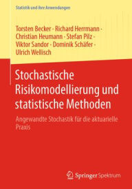 Title: Stochastische Risikomodellierung und statistische Methoden: Angewandte Stochastik für die aktuarielle Praxis, Author: Torsten Becker