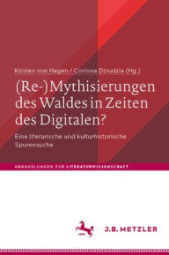 Title: (Re-)Mythisierungen des Waldes in Zeiten des Digitalen?: Eine literarische und kulturhistorische Spurensuche, Author: Kirsten von Hagen