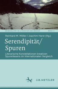 Title: Serendipität/Spuren: Literarische Konstellationen kreativen Spurenlesens im internationalen Vergleich, Author: Reinhard M. Möller