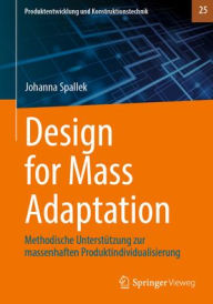 Title: Design for Mass Adaptation: Methodische Unterstützung zur massenhaften Produktindividualisierung, Author: Johanna Spallek