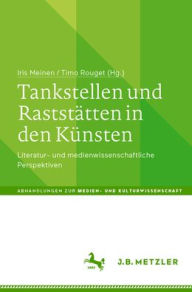 Title: Tankstellen und Raststätten in den Künsten: Literatur- und medienwissenschaftliche Perspektiven, Author: Iris Meinen