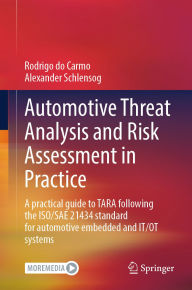 Title: Automotive Threat Analysis and Risk Assessment in Practice: A practical guide to TARA following the ISO/SAE 21434 standard for automotive embedded and IT/OT systems, Author: Rodrigo do Carmo
