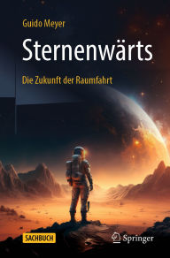 Title: Sternenwï¿½rts - Die Zukunft der Raumfahrt, Author: Guido Meyer