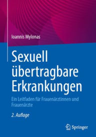 Title: Sexuell übertragbare Erkrankungen: Ein Leitfaden für Frauenärztinnen und Frauenärzte, Author: Ioannis Mylonas